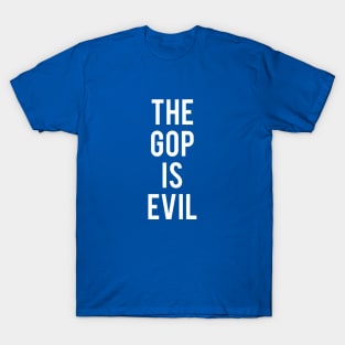 THE GOP IS EVIL T-Shirt